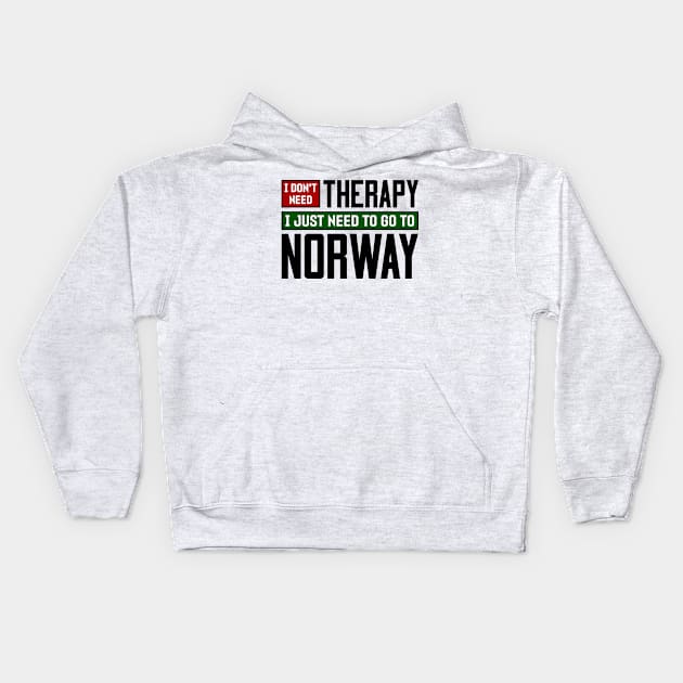 I don't need therapy, I just need to go to Norway Kids Hoodie by colorsplash